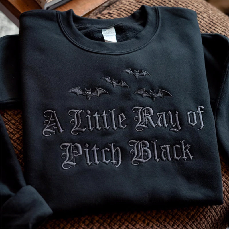 Embroidered A Little ray of Pitch Black Sweatshirt Sarcasm shirt