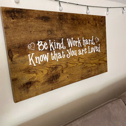 Be kind, work hard, know that you are loved, inspirational quote