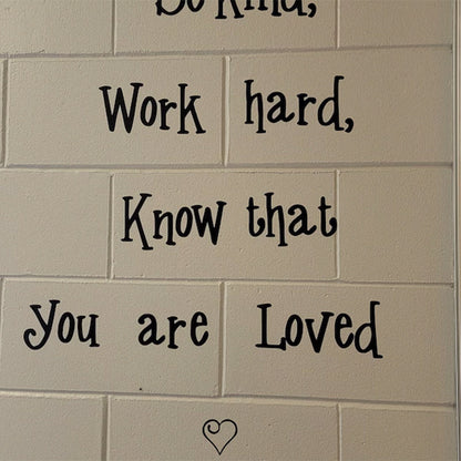 Be kind, work hard, know that you are loved, inspirational quote