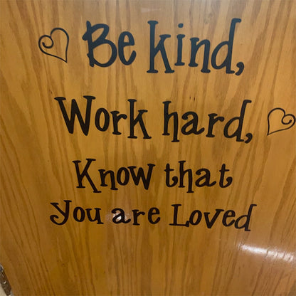 Be kind, work hard, know that you are loved, inspirational quote